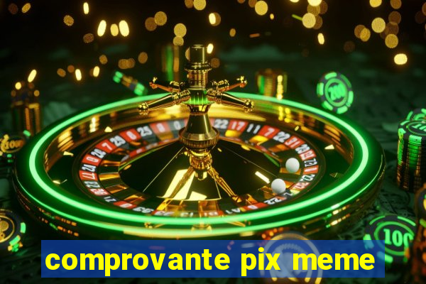 comprovante pix meme